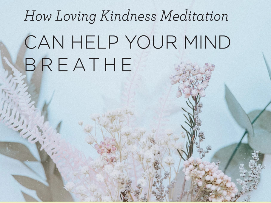 "How Loving Kindness Can Help Your Mind Breathe" text over a bouquet of flowers